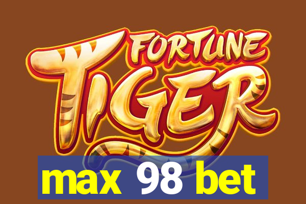 max 98 bet